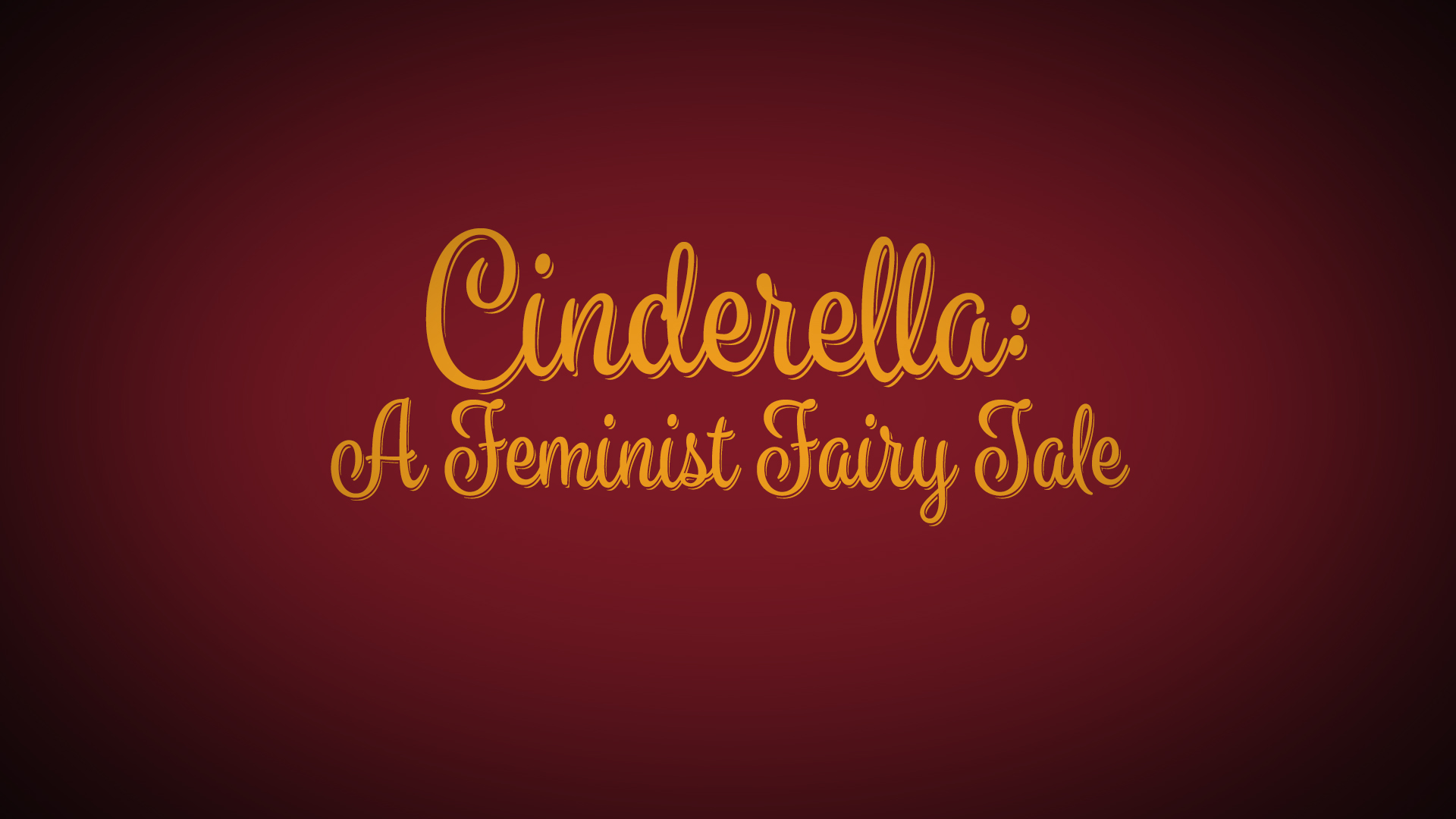 Cinderella: A Feminist Fairy Tale